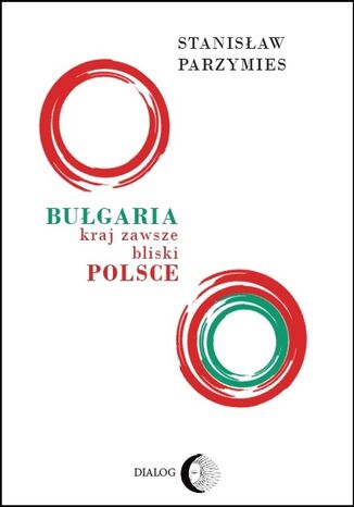 Bułgaria - kraj zawsze bliski Polsce Stanisław Parzymies - okladka książki