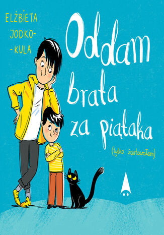 Oddam brata za piątaka (tylko żartowałem) Elżbieta Jodko-Kula - okladka książki