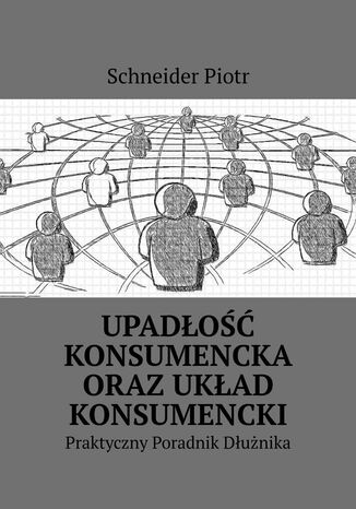 Upadłość konsumencka oraz układ konsumencki Schneider Piotr - okladka książki