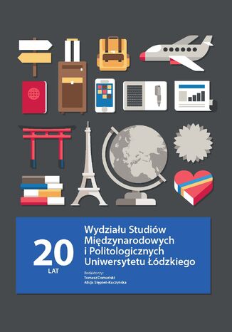 20 lat Wydziału Studiów Międzynarodowych i Politologicznych Uniwersytetu Łódzkiego Tomasz Domański, Alicja Stępień-Kuczyńska - okladka książki