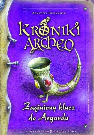 Kroniki Archeo. Zaginiony klucz do Asgardu. Tom 6 Agnieszka Stelmaszyk - okladka książki