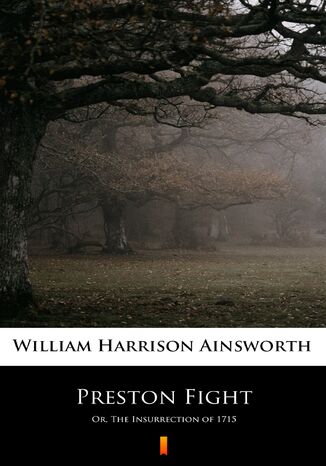 Preston Fight. Or, The Insurrection of 1715 William Harrison Ainsworth - okladka książki