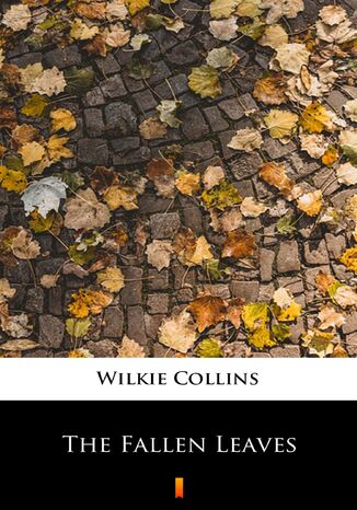 The Fallen Leaves Wilkie Collins - okladka książki