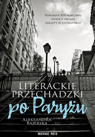 Literackie przechadzki po Paryżu Aleksandra Bajerska - okladka książki