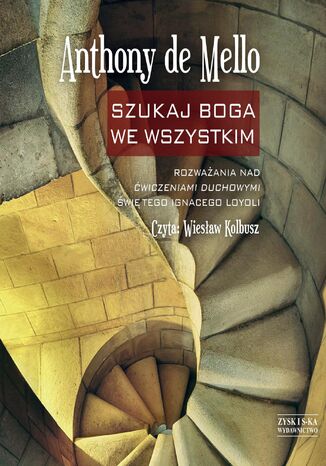 Szukaj Boga we wszystkim. Rozważania nad Ćwiczeniami duchowymi świętego Ignacego Loyoli Anthony de Mello - okladka książki