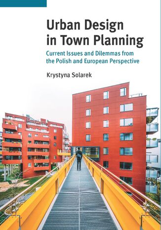 Urban Design in Town Planning. Current Issues and Dilemmas from the Polish and European Perspective Krystyna Solarek - okladka książki