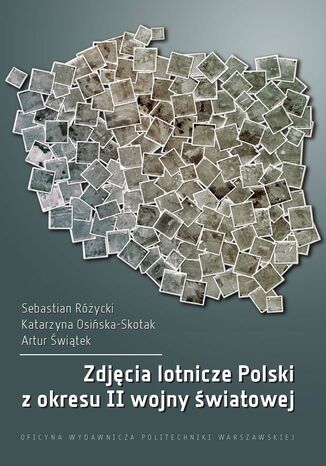 Zdjęcia lotnicze Polski z okresu II wojny światowej Sebastian Różycki, Katarzyna Osińska-Skotak, Artur Świątek - okladka książki