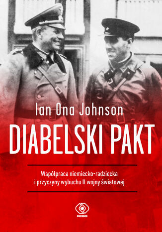 Diabelski pakt. Współpraca niemiecko-radziecka i przyczyny wybuchu II wojny światowej Ian Ona Johnson - okladka książki