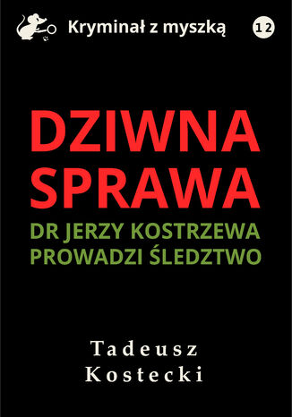 Dziwna sprawa Tadeusz Kostecki - okladka książki