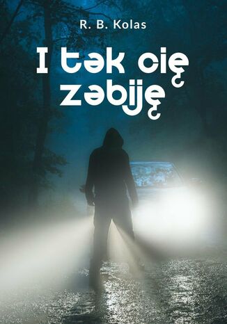 I tak cię zabiję R. B. Kolas - okladka książki