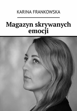 Magazyn skrywanych emocji Karina Frankowska - okladka książki