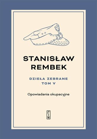 Dzieła zebrane. Tom 5. Opowiadania okupacyjne Stanisław Rembek - okladka książki