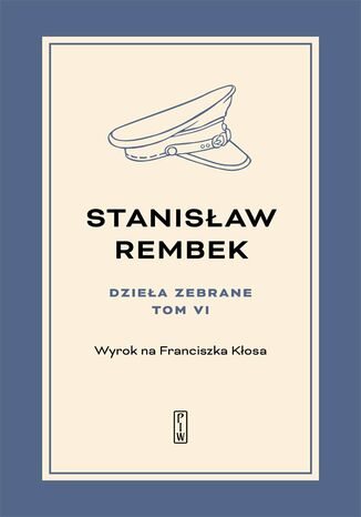 Dzieła zebrane. Tom 6. Wyrok na Franciszka Kłosa Stanisław Rembek - okladka książki