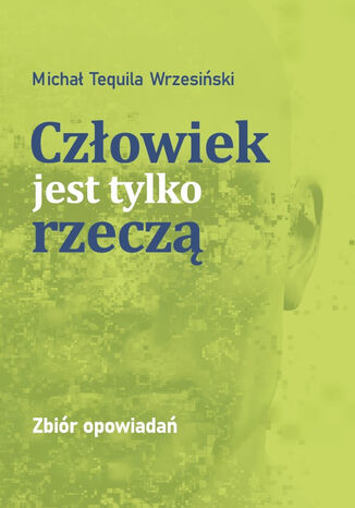 Człowiek jest tylko rzeczą Michael Tequila - okladka książki