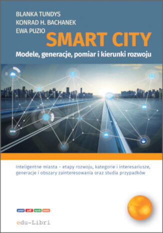 Smart City - modele, generacje, pomiar i kierunki rozwoju Blanka Tundys, Konrad Henryk Bachanek, Ewa Puzio - okladka książki