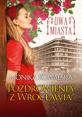 Dwa miasta (Tom 3). Pozdrowienia z Wrocławia Monika Kowalska - okladka książki