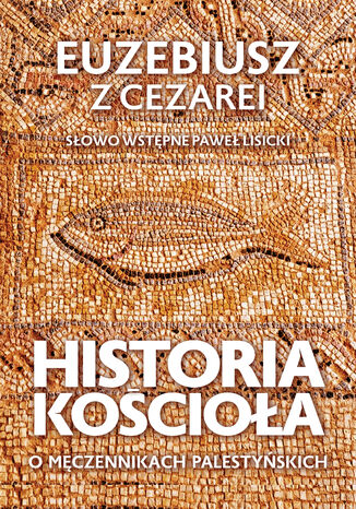 Historia Kościoła. O męczennikach palestyńskich Euzebiusz z Cezarei - okladka książki