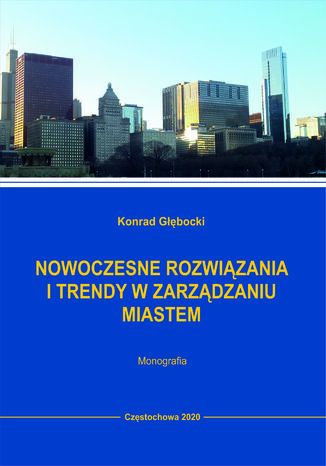 Nowoczesne rozwiązania i trendy w zarządzaniu miastem Konrad Głębocki - okladka książki