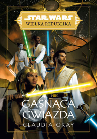 Star Wars Wielka Republika. Gasnąca gwiazda Claudia Gray - okladka książki