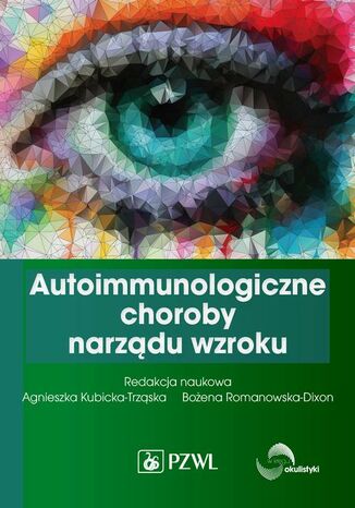 Autoimmunologiczne choroby narządu wzroku Bożena Romanowska-Dixon, Agnieszka Kubicka-Trząska - okladka książki