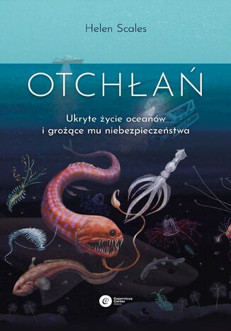 Otchłań. Ukryte życie oceanów  i grożące mu niebezpieczeństwa Helen Scales - okladka książki