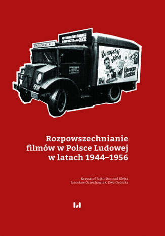 Rozpowszechnianie filmów w Polsce Ludowej w latach 1944-1956 Krzysztof Jajko, Konrad Klejsa, Jarosław Grzechowiak, Ewa Gębicka - okladka książki