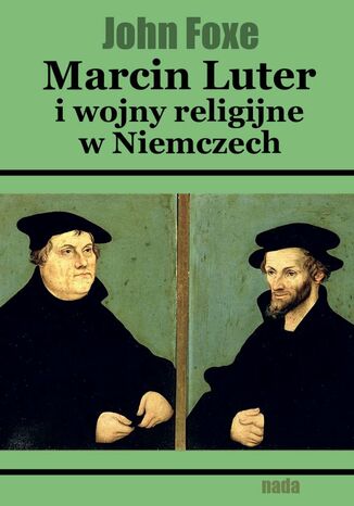 Marcin Luter i wojny religijne w Niemczech John Foxe - okladka książki