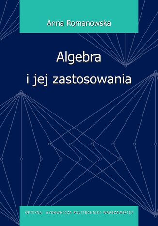 Algebra i jej zastosowania Anna Romanowska - okladka książki