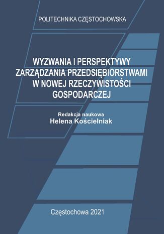 Wyzwania i perspektywy zarządzania przedsiębiorstwami w nowej rzeczywistości gospodarczej Helena Kościelniak (red.) - okladka książki