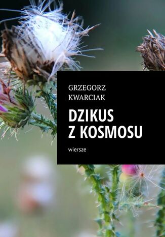 Dzikus z kosmosu Grzegorz Kwarciak - okladka książki