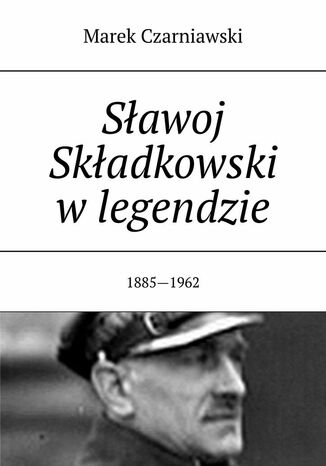 Sławoj Składkowski w legendzie Marek Czarniawski - okladka książki