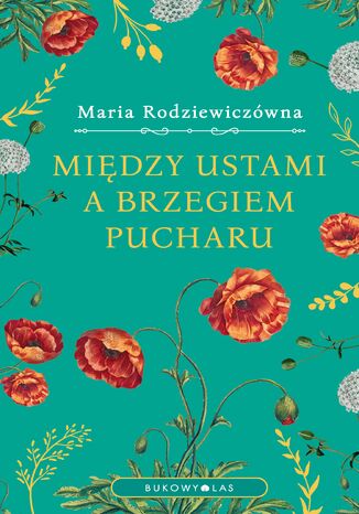 Między ustami a brzegiem pucharu (wersja ekskluzywna) Maria Rodziewiczówna - okladka książki