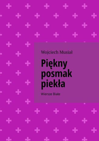 Piękny posmak piekła Wojciech Musiał - okladka książki