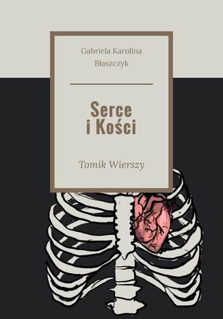 Serce i Kości Gabriela  Karolina Błaszczyk - okladka książki