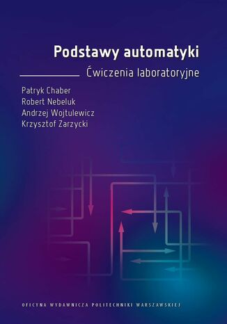 Podstawy automatyki. Ćwiczenia laboratoryjne Andrzej Wojtulewicz, Krzysztof Zarzycki, Patryk Chaber, Robert Nebeluk - okladka książki