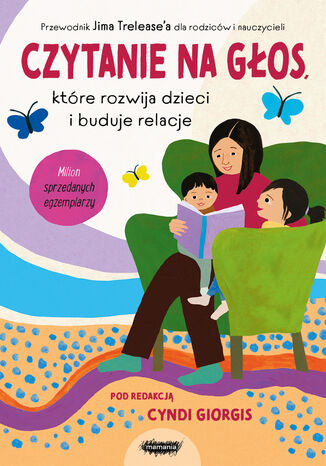 Czytanie na głos, które rozwija dzieci i buduje relacje. Przewodnik Jima Trelease\'a dla rodziców i nauczycieli Jim Trelease, Cyndi Giorgis - okladka książki