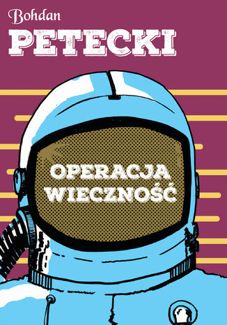 Operacja wieczność Bohdan Petecki - okladka książki