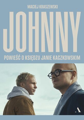 Johnny. Powieść o księdzu Janie Kaczkowskim Maciej Kraszewski - okladka książki