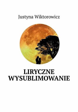 Liryczne wysublimowanie Justyna Wiktorowicz - okladka książki