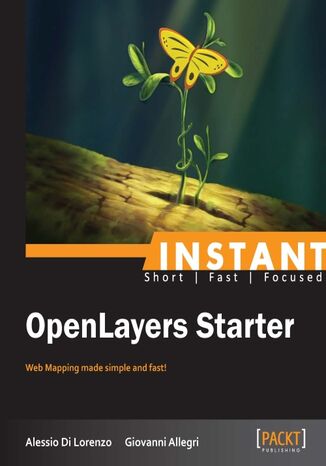 Instant OpenLayers Starter. Web Mapping made simple and fast! Alessio Di Lorenzo, Giovanni Allegri - okladka książki