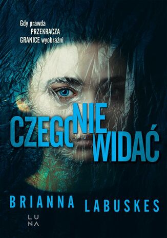 Czego nie widać Brianna Labuskes - okladka książki