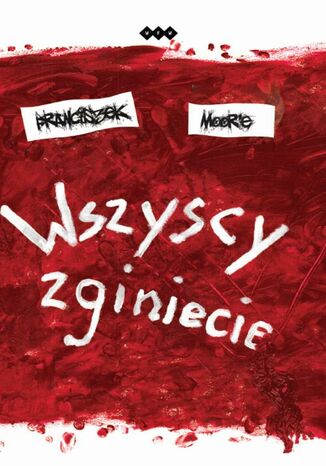 Wszyscy zginiecie Franiczek Moor'e - okladka książki