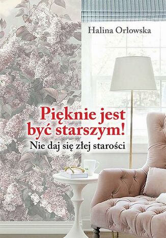 Pięknie jest być starszym! Halina Orłowska - okladka książki