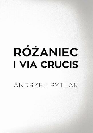 Różaniec i Via crucis Andrzej Pytlak - okladka książki