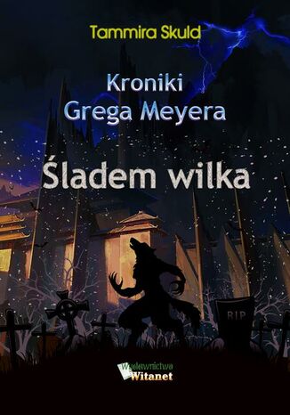 Kroniki Grega Meyera, tom II: ŚLADEM WILKA Tammira Skuld - okladka książki