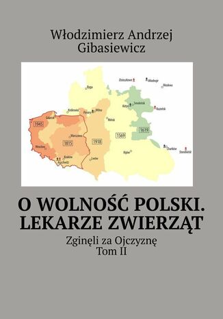 O wolność Polski. Lekarze zwierząt Włodzimierz Gibasiewicz - okladka książki