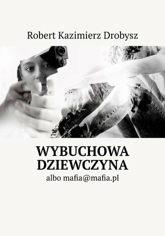 Wybuchowa dziewczyna Robert Drobysz - okladka książki