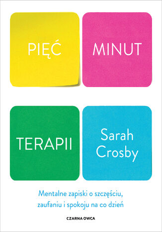 Pięć minut terapii. Mentalne zapiski o szczęściu, zaufaniu i spokoju na co dzień Sarah Crosby - okladka książki