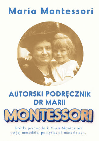 Autorski Podręcznik Marii Montessori Maria Montessori - okladka książki