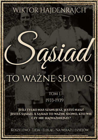 Sąsiad to ważne słowo. Tom I: Koszelewo - Lida - Wilno. Na wirażu dziejów Wiktor Hajdenrajch - okladka książki